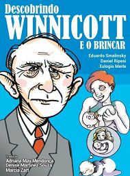 Descobrindo Winnicott e o brincar - Eduardo Smalinsky