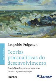 Teorias Psicanalíticas do Desenvolvimento - Vol. 1 - VOL. 1 - Leopoldo Fulgêncio