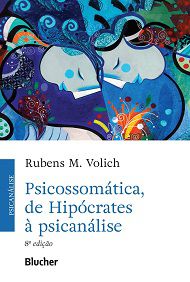 Psicossomática, de Hipócrates à psicanálise - 8ed - Rubens M. Volich
