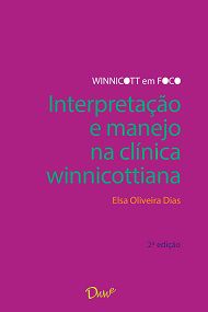 Interpretação e manejo na clínica winnicottiana - 2ª ed. - Elsa Oliveira Dias