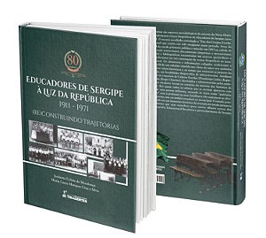 Educadores de Sergipe à Luz da República 1911 - 1971 (re)Construindo Trajetórias