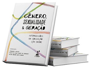 Gênero, sexualidade e geração: intersecções na educação e/m saúde