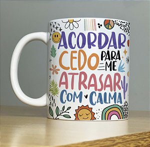 Caneca Personalizada Porcelana Acordar cedo para me atrasar