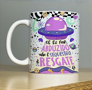 Caneca Porcelana Se eu for abduzido não é sequestro é Resgate