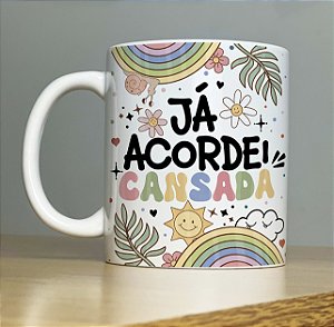 Caneca Personalizada de Porcelana Já Acordei Cansada