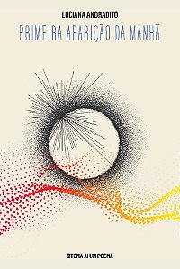 Primeira Aparição da Manhã — Luciana Andradito com ilustrações de Andrey