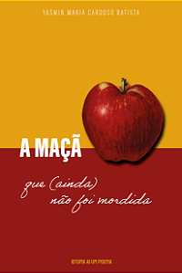 A MAÇÃ QUE (AINDA) NÃO FOI MORDIDA — Yasmin Maria Cardoso Batista