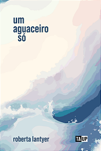 Um aguaceiro só - Roberta Lantyer