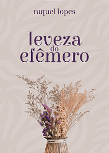 Leveza do Efêmero - Raquel Lopes