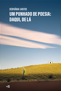 Um punhado de poesia: daqui, de lá - Derivânia Santos