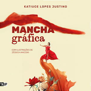 Mancha Gráfica - Katiuce Justino (Ilustração Jéssica Ianconski)