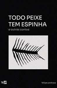 Todo peixe tem espinha e outros contos - Felipe Pedrosa