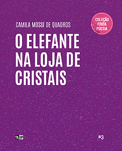 O Elefante na Loja de Cristais - Camila Mossi