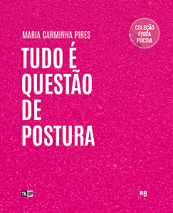 TUDO É QUESTÃO DE POSTURA - MARIA CARMINHA PIRES