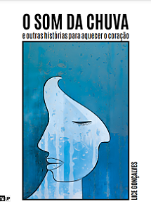 O som da chuva e outras histórias para aquecer o coração - Lice Gonçalves