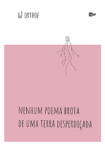 Nenhum Poema Brota de uma Terra Desperdiçada - Gê Orthof