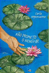 Não prometo o Nenúfar - Carla Nepomuceno