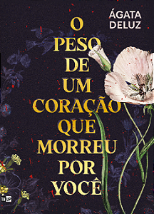 O Peso de um Coração que Morreu por Você - Ágata Deluz
