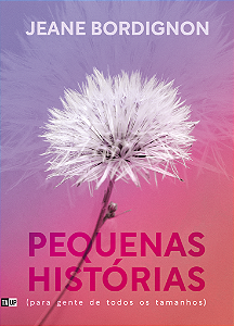 Pequenas Histórias (para gente de todos os tamanhos) - Jeane Bordignon