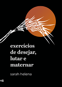 Exercícios de Desejar, Lutar e Maternar - Sarah Helena