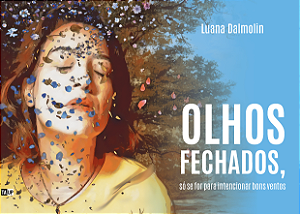 Olhos fechados, só se for para intencionar bons ventos - Luana Dalmolin