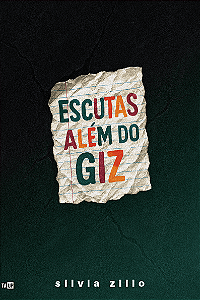 Escutas além do giz - Silvia Cristine de Souza Zillo