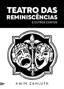 Teatro das Reminiscências e Outros Contos - Amin Zahluth