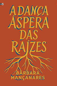 A dança áspera das raízes - Bárbara Mançanares