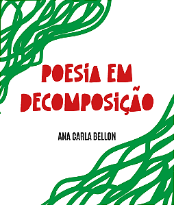Poesia em Decomposição - Ana Carla Bellon