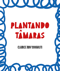 Plantando Tâmaras - Clarice Rin Yamahuti