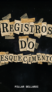 Registros do Esquecimento - Pillar Bellardi