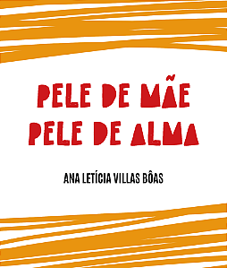 Pele de mãe Pele de alma - Ana Letícia Villas Bôas