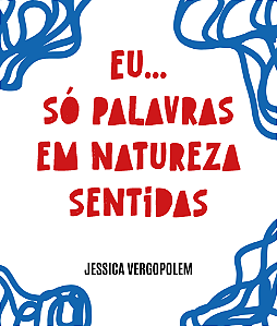 Eu... só palavras em natureza sentidas - Jessica Vergopolem