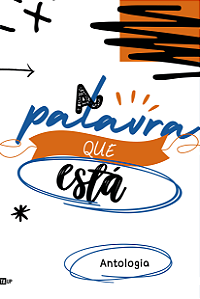 ANTOLOGIA A PALAVRA QUE ESTÁ