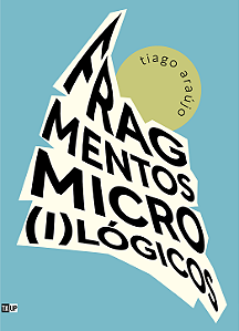 Fragmentos Micro(i)lógicos - Tiago Araújo