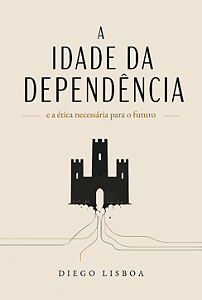 A Idade da Dependência - Diego Lisboa