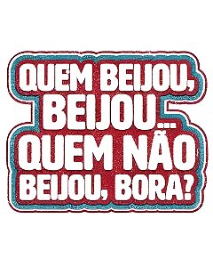 PLAQUINHA "QUEM BEIJOU, BEIJOU... QUEM NÃO BEIJOU, BORA?" - REGINA (CARNAVAL)