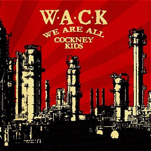 W.A.C.K - WE ARE ALL COCKNEY KIDS