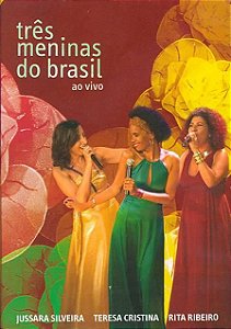 JUSSARA SILVEIRA & TERESA CRISTINA & RITA RIBEIRO - TRÊS MENINAS DO BRASIL AO VIVO - DVD
