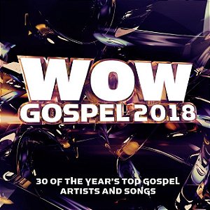 WOW GOSPEL 2018 - 30 OF THE YEAR S TOP GOSPEL ARTISTS AND SONGS