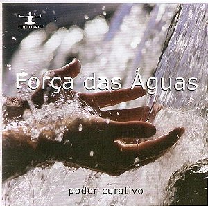 FORÇA DAS ÁGUAS - PODER CURATIVO (CORPO, MENTE, ESPIRITO) - CD