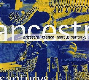 MARCUS SANTURYS - ANCESTRAL TRANCE - CD