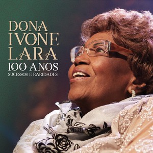 DONA IVONE LARA - 100 ANOS SUCESSOS E RARIDADES - CD