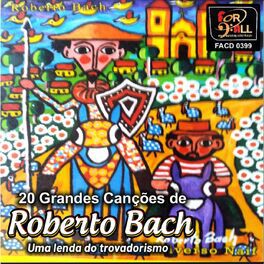 ROBERTO BACH - 19 GRANDES CANÇÕES UMA LENDA DO TROVADORISMO - CD