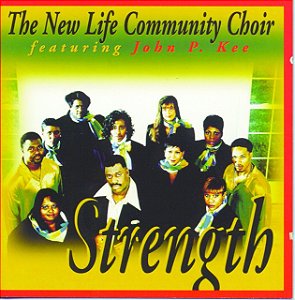 THE NEW LIFE COMMUNITY CHOIR, JOHN P. KEE - STRENGTH - CD