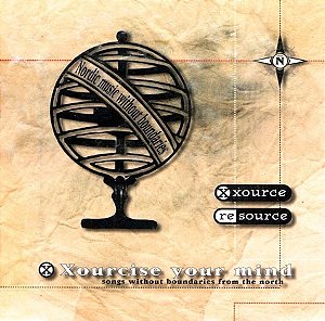 XOURCISE YOUR MIND - SONGS WITHOUT BOUNDARIES FROM THE NORTH - CD