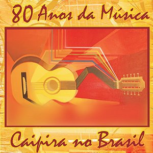80 ANOS DE MÚSICA CAIPIRA NO BRASIL - CD