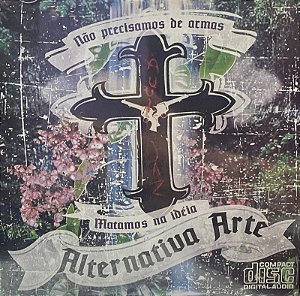 ALTERNATIVA ARTE - NÃO PRECISAMOS DE ARMAS, MATAMOS NA IDÉIA - CD