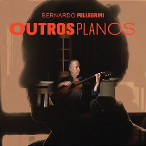 BERNARDO PELLEGRINI - OUTROS PLANOS - CD