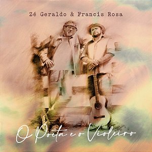 ZÉ GERALDO & FRANCIS ROSA - O POETA E O VIOLEIRO - CD